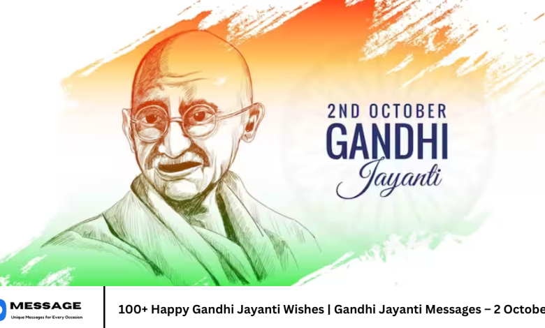 100+ Happy Gandhi Jayanti Wishes | Gandhi Jayanti Messages – 2 October