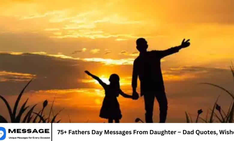 75+ Fathers Day Messages From Daughter – Dad Quotes, Wishes