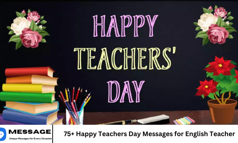 75+ Happy Teachers Day Messages for English Teacher