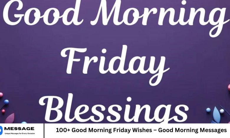 100+ Good Morning Friday Wishes – Good Morning Messages