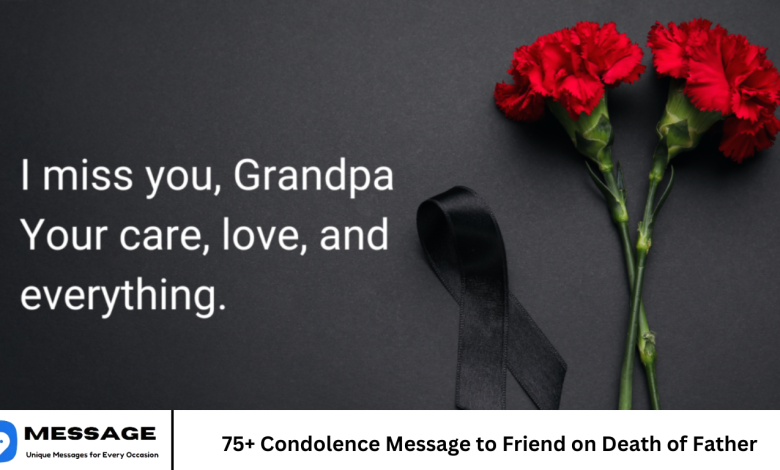 75+ Condolence Message to Friend on Death of Father