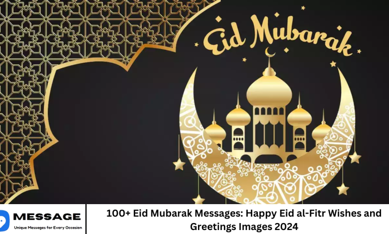 100+ Eid Mubarak Messages: Happy Eid al-Fitr Wishes and Greetings Images 2024