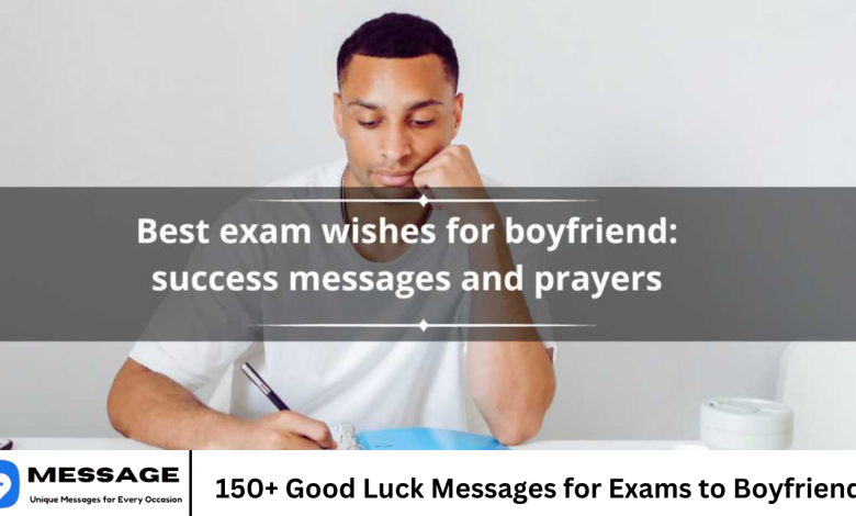 150+ Good Luck Messages for Exams to Boyfriend