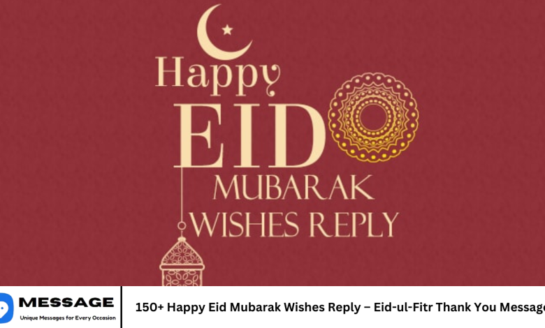 150+ Happy Eid Mubarak Wishes Reply – Eid-ul-Fitr Thank You Messages