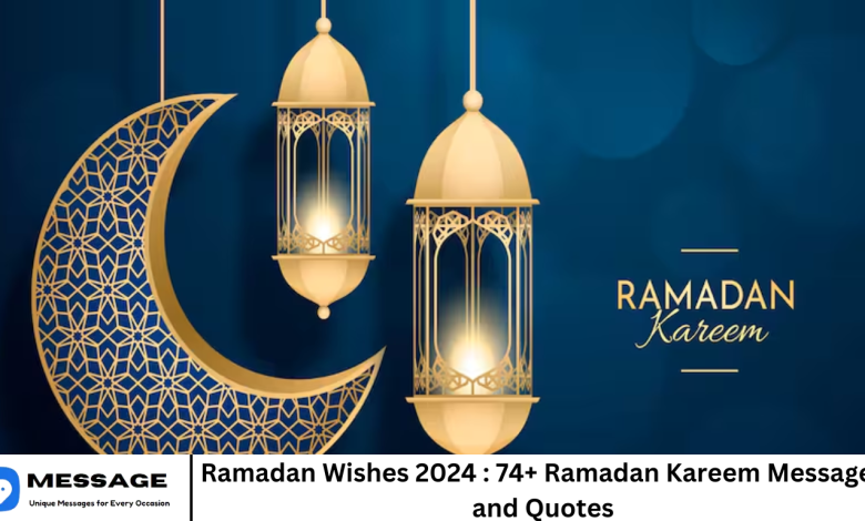 Ramadan Wishes 2024 : 74+ Ramadan Kareem Messages and Quotes