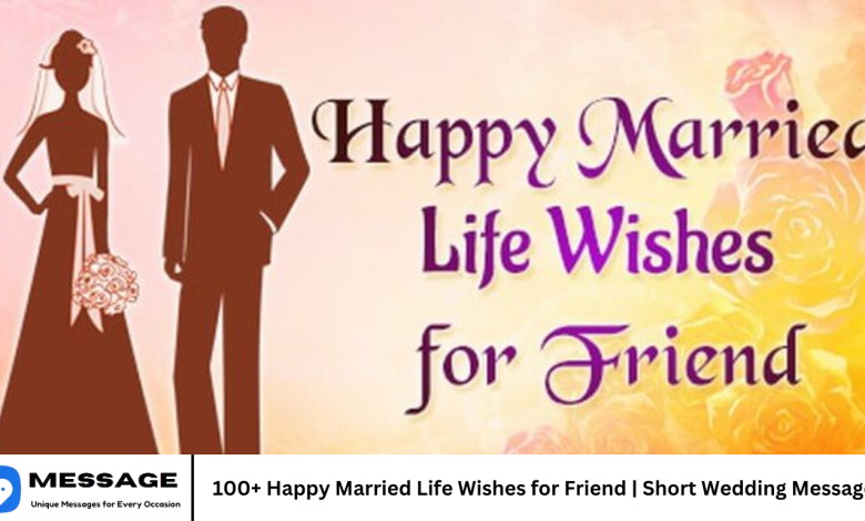 100+ Happy Married Life Wishes for Friend | Short Wedding Messages
