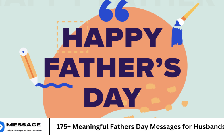 175+ Meaningful Fathers Day Messages for Husbands