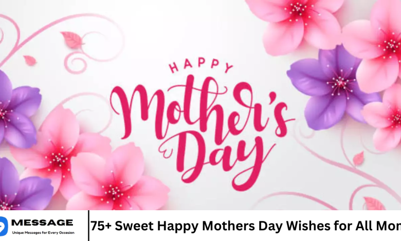 75+ Sweet Happy Mothers Day Wishes for All Moms