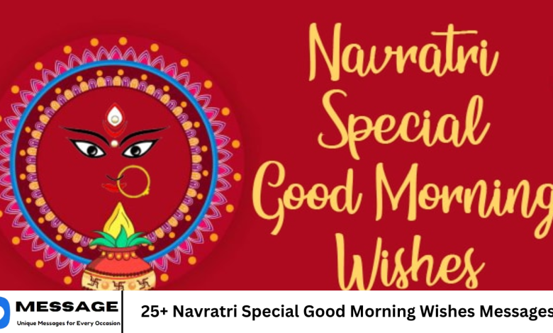 25+ Navratri Special Good Morning Wishes Messages