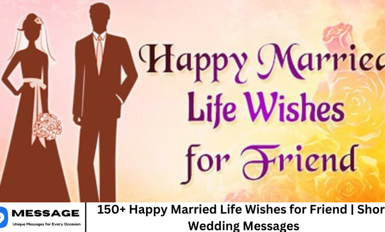 150+ Happy Married Life Wishes for Friend | Short Wedding Messages