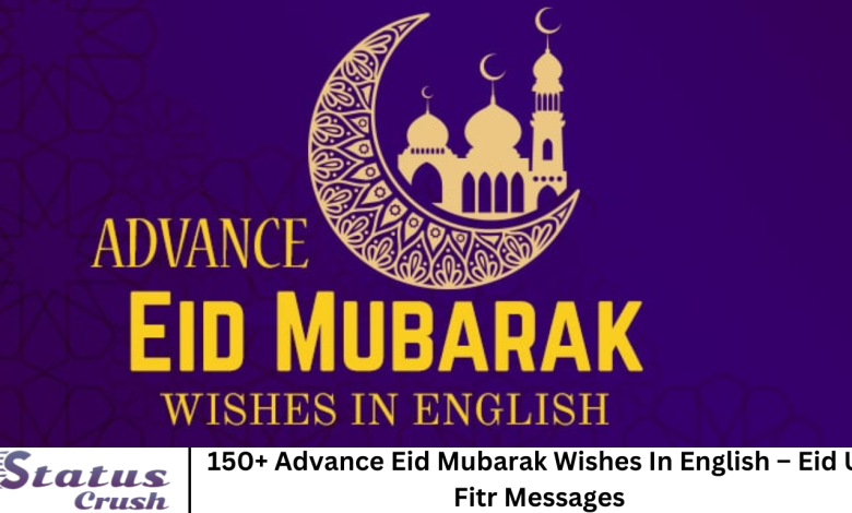 150+ Advance Eid Mubarak Wishes In English – Eid Ul Fitr Messages