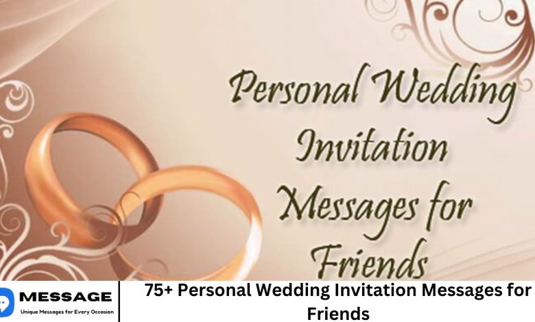 75+ Personal Wedding Invitation Messages for Friends