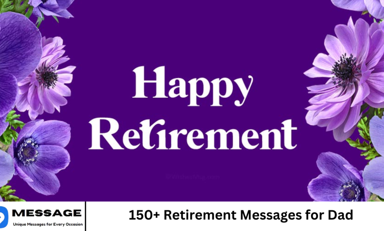 150+ Retirement Messages for Dad