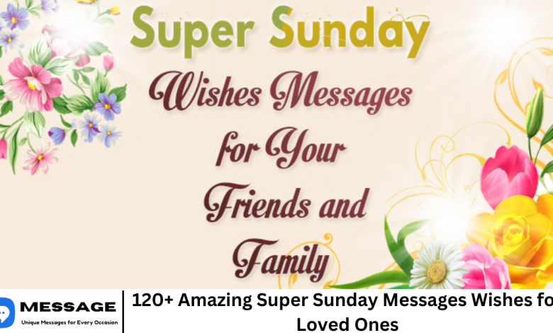 120+ Amazing Super Sunday Messages Wishes for Loved Ones